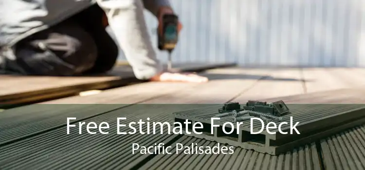 Free Estimate For Deck Pacific Palisades