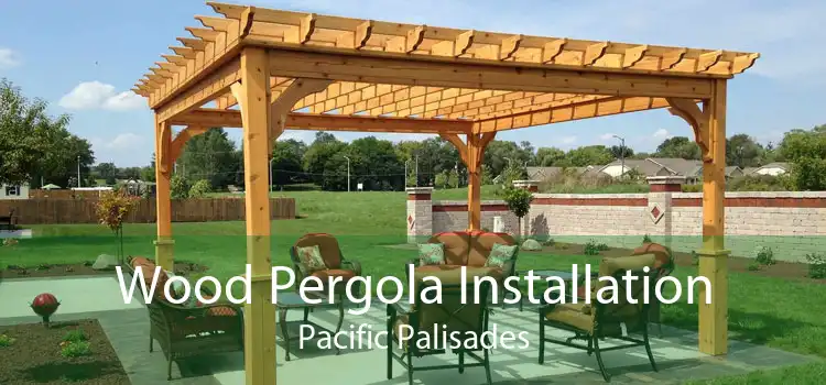 Wood Pergola Installation Pacific Palisades